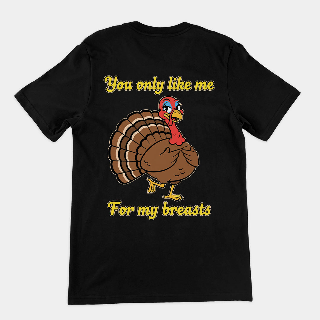 You only like me for my breasts (Turkey) T-Shirt (backprint)