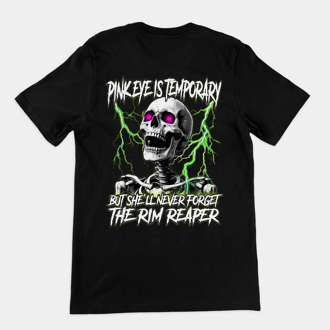 Pinkeye is temporary but she'll never forget the rim reaper T-Shirt (backprint)
