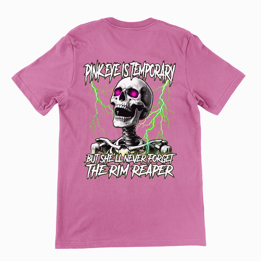 Pinkeye is temporary but she'll never forget the rim reaper T-Shirt (backprint)