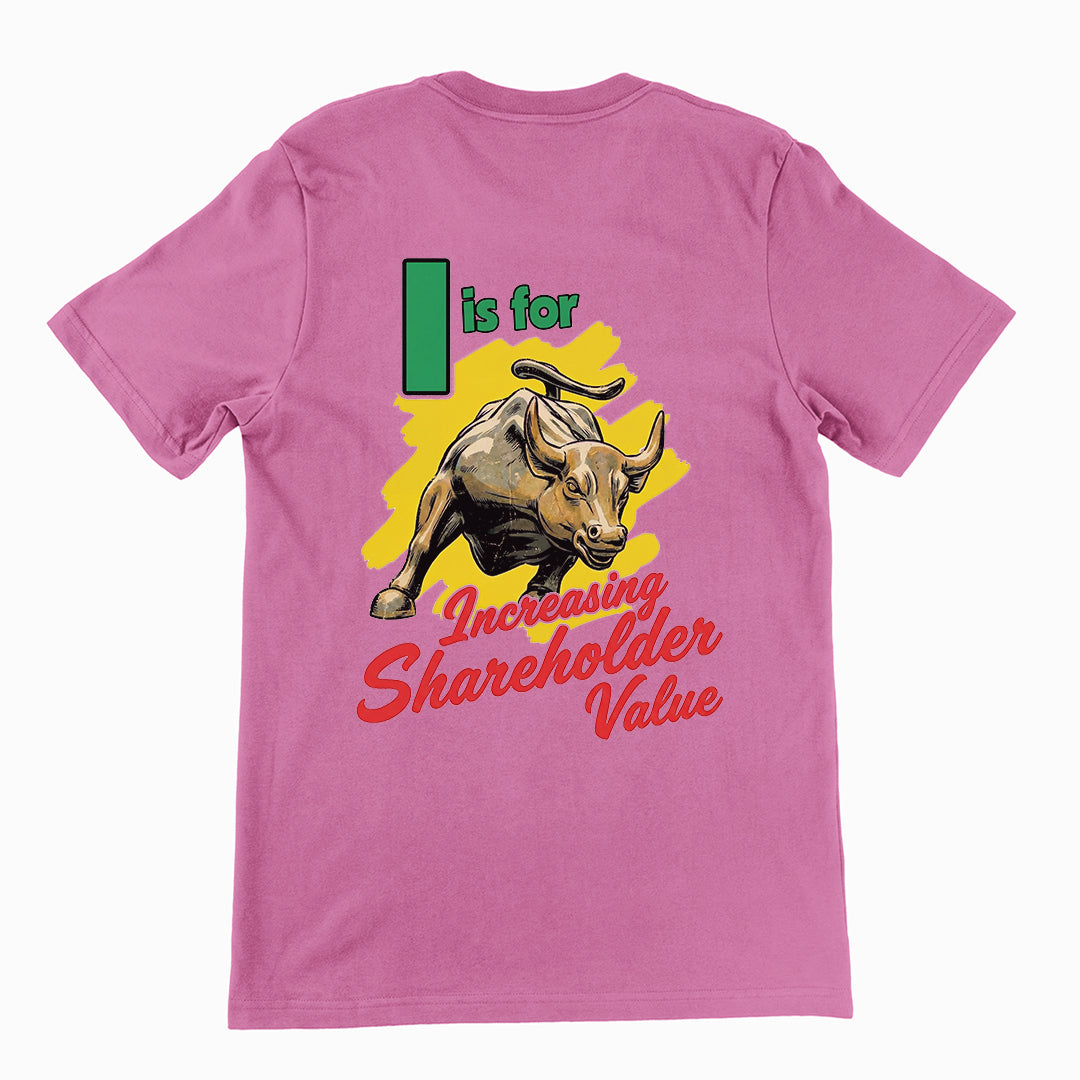 I is for increasing shareholder value T-Shirt (backprint)