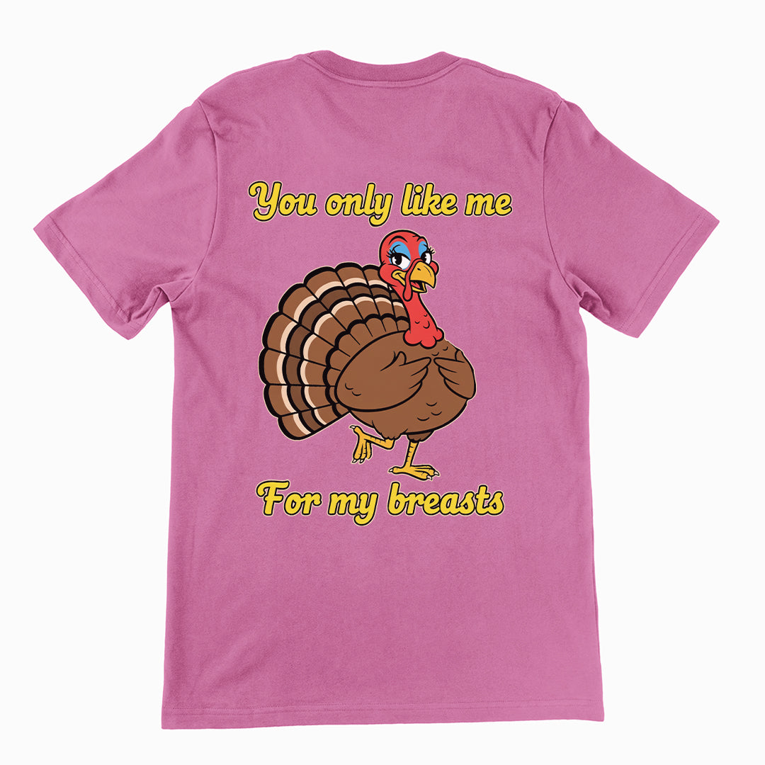 You only like me for my breasts (Turkey) T-Shirt (backprint)