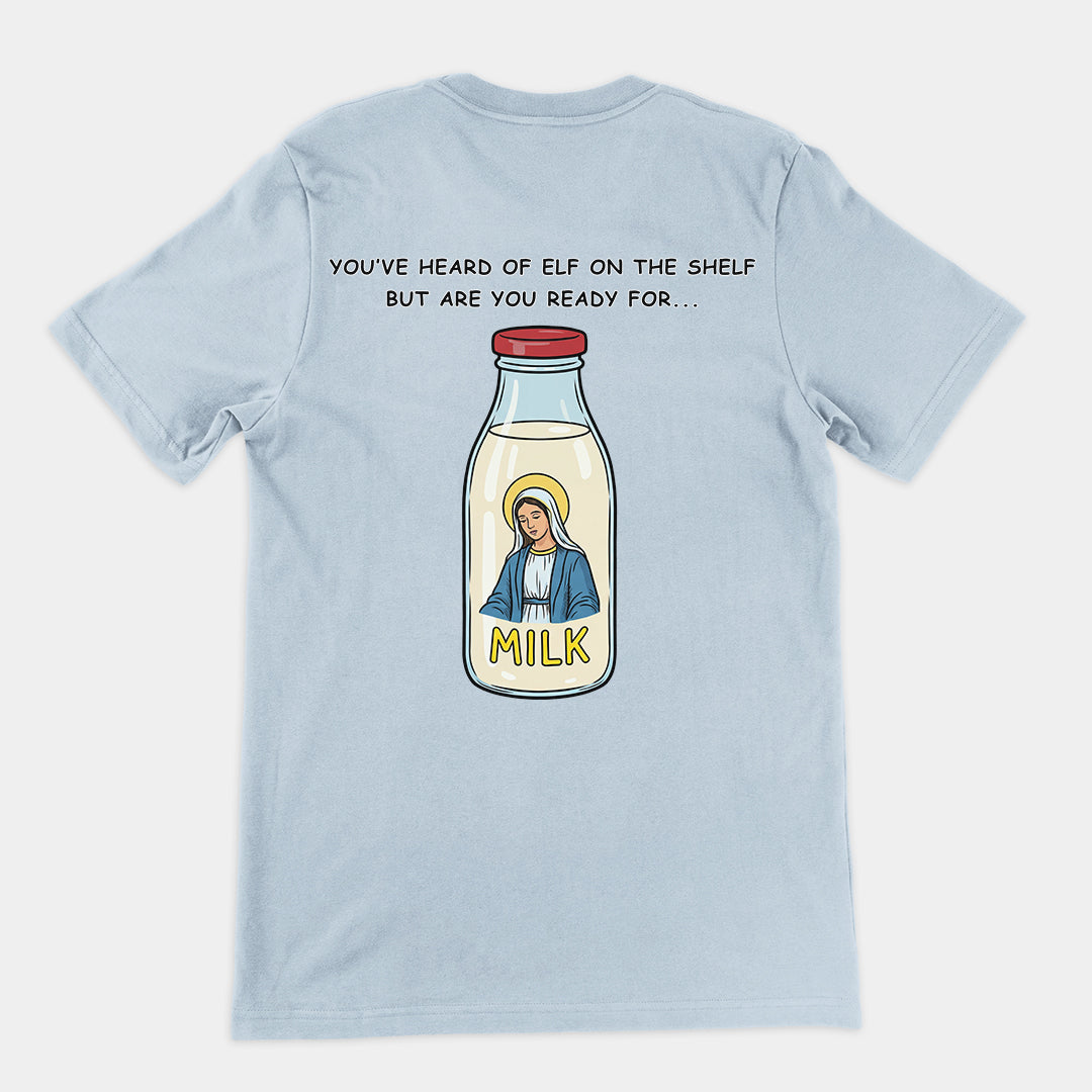 You've heard of elf on the shelf but are you ready for Mary on the Dairy T-Shirt (backprint)