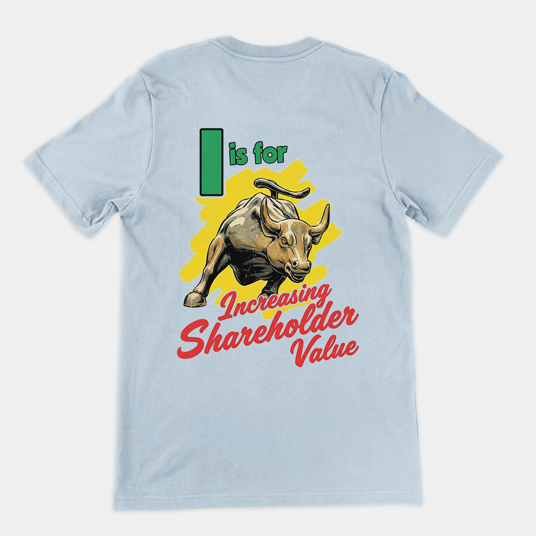 I is for increasing shareholder value T-Shirt (backprint)