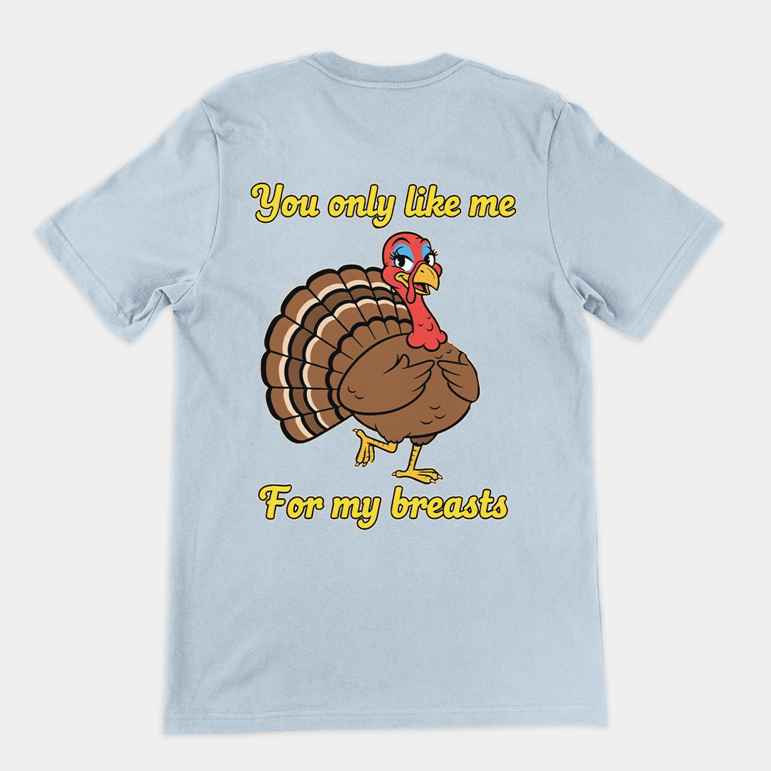 You only like me for my breasts (Turkey) T-Shirt (backprint)