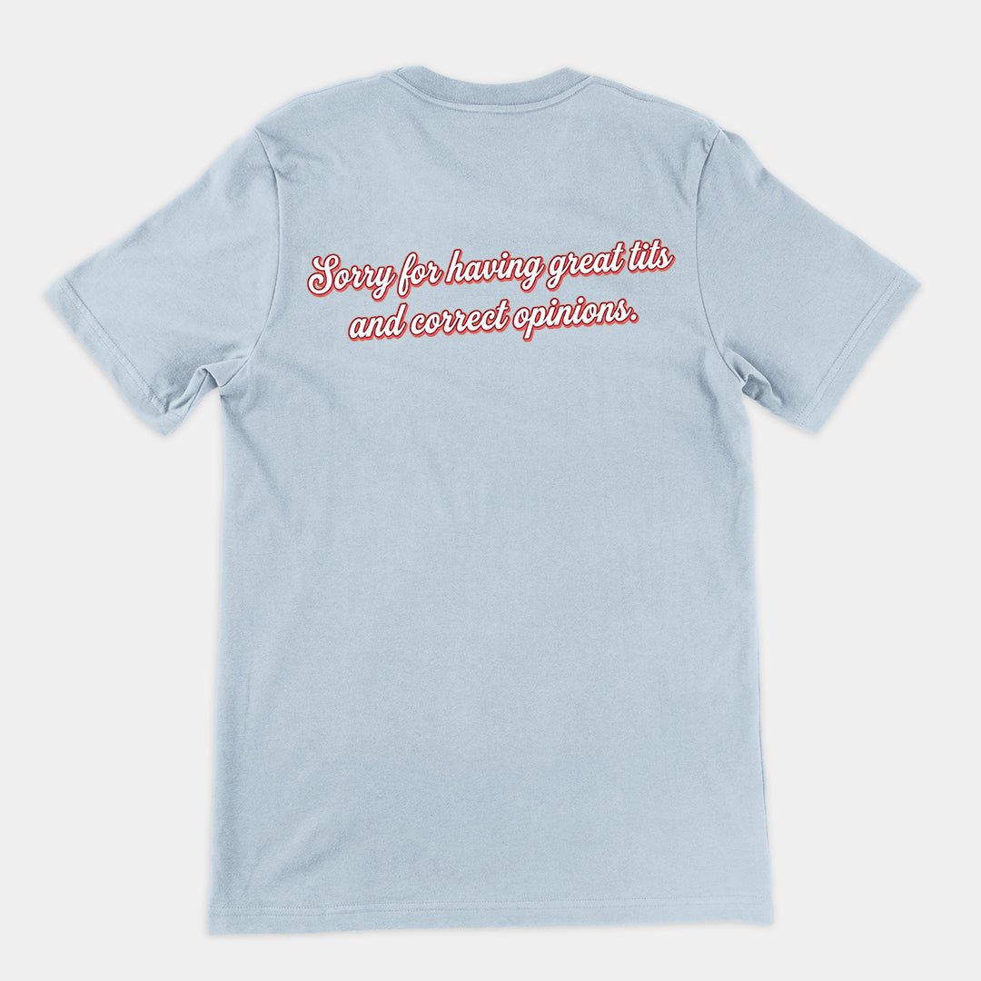 Sorry for having great tits and correct opinions T-Shirt (backprint)