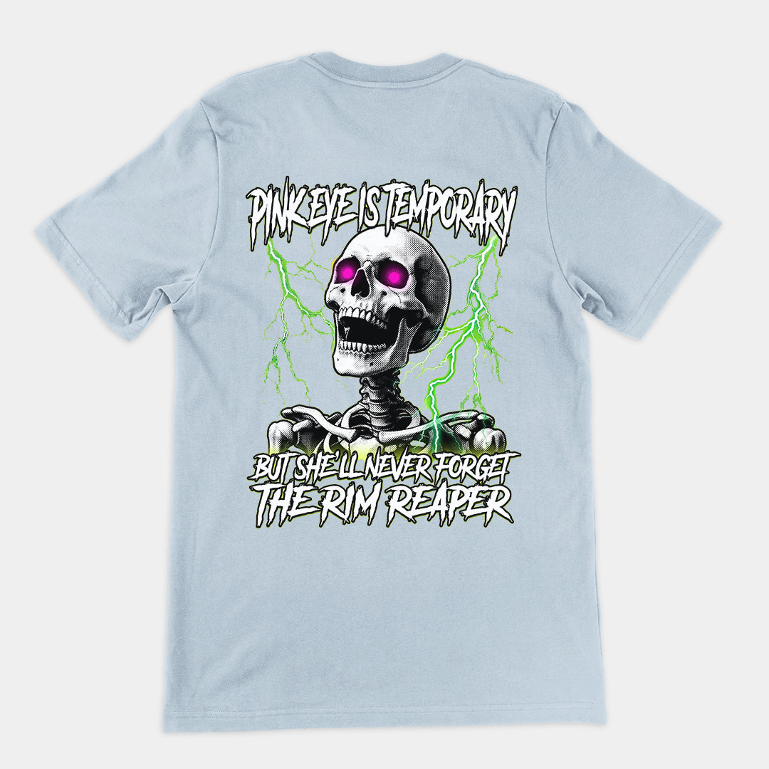 Pinkeye is temporary but she'll never forget the rim reaper T-Shirt (backprint)