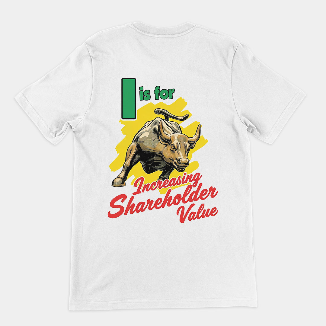 I is for increasing shareholder value T-Shirt (backprint)