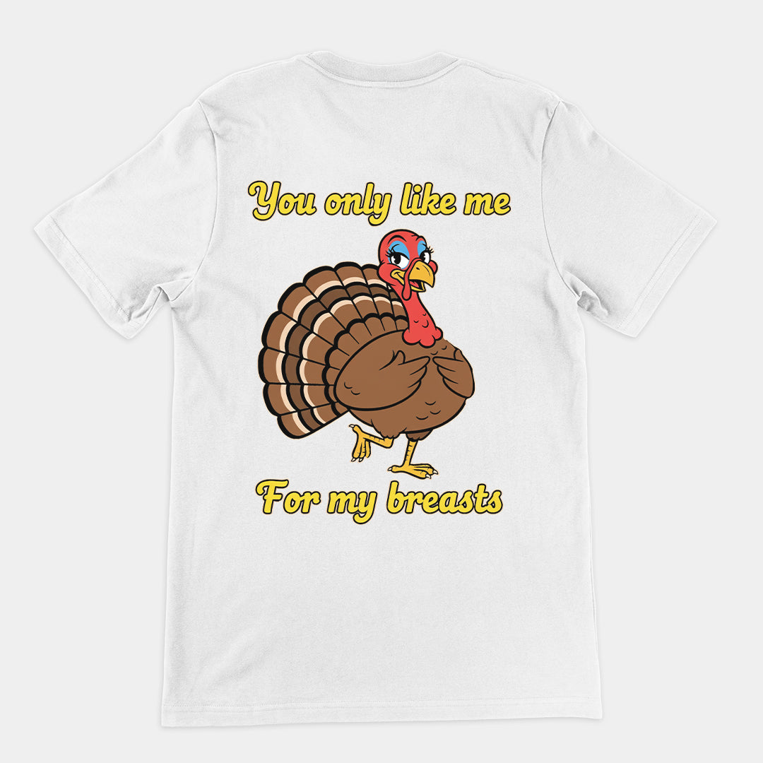 You only like me for my breasts (Turkey) T-Shirt (backprint)