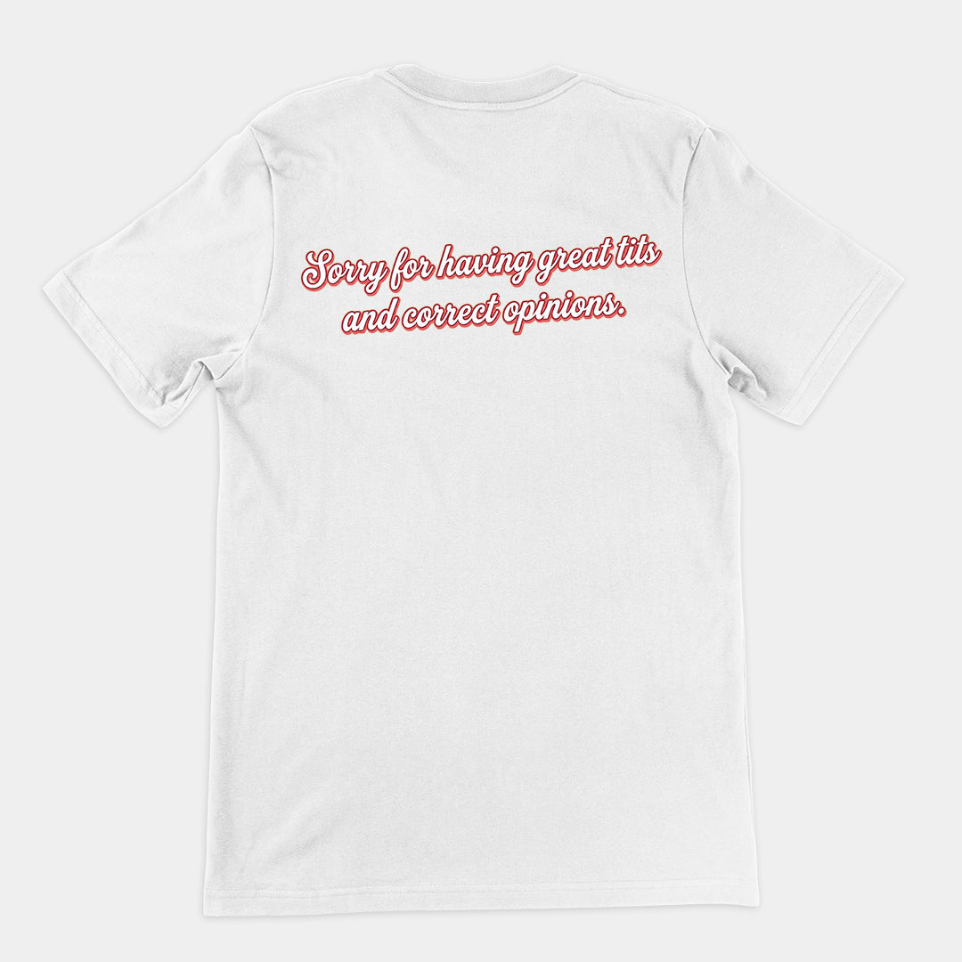 Sorry for having great tits and correct opinions T-Shirt (backprint)