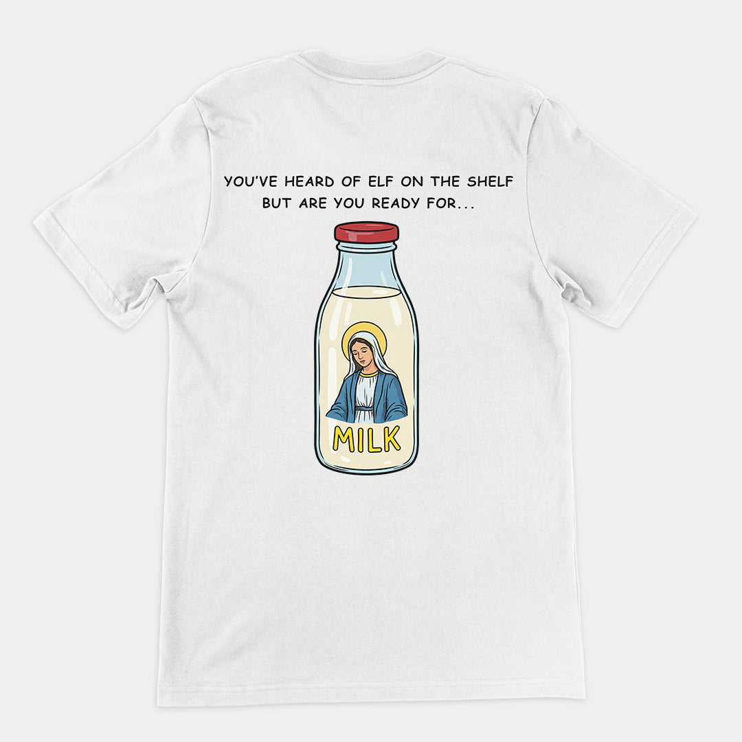 You've heard of elf on the shelf but are you ready for Mary on the Dairy T-Shirt (backprint)