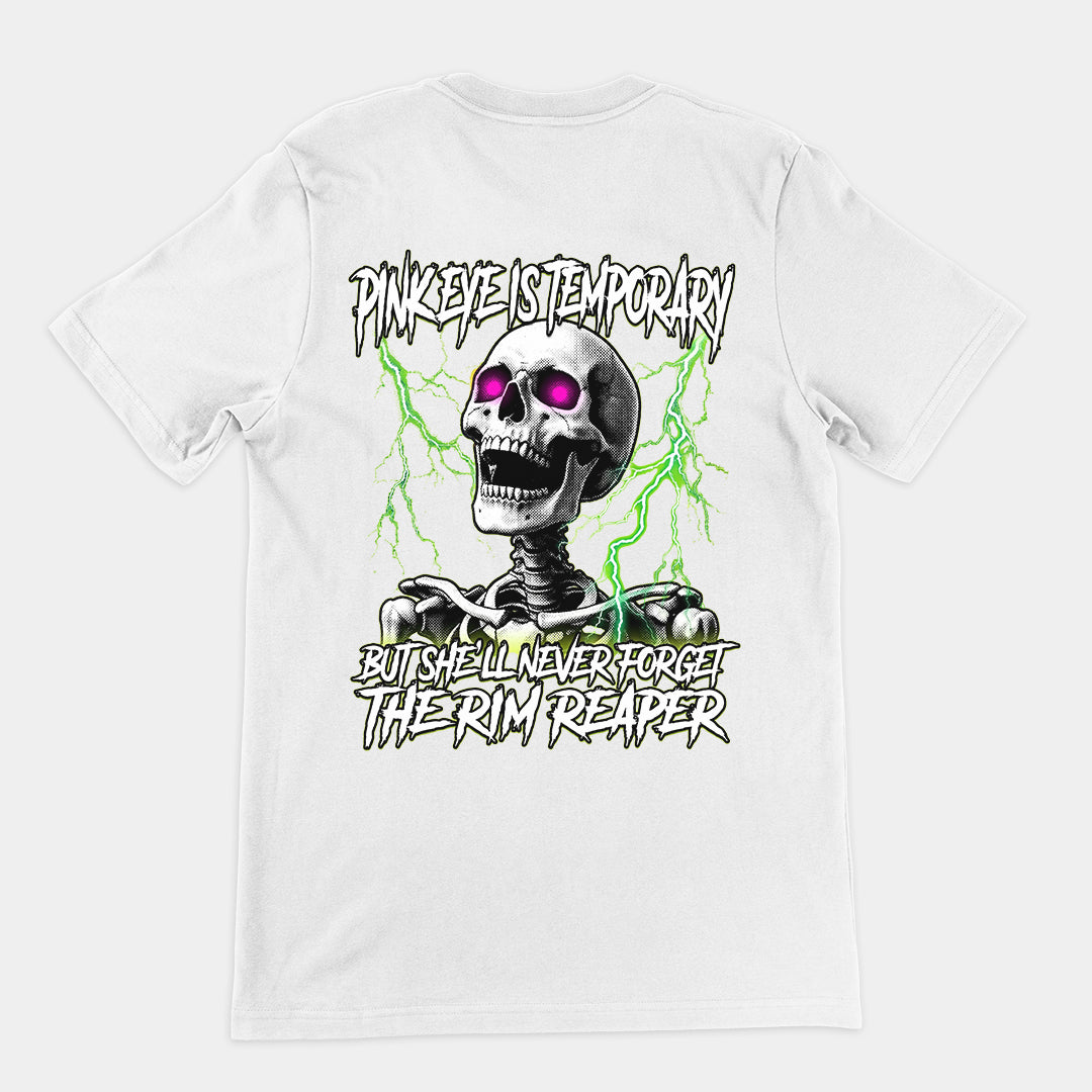 Pinkeye is temporary but she'll never forget the rim reaper T-Shirt (backprint)