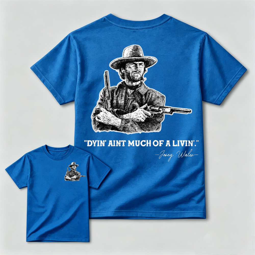 Clint Eastwood Inspired "Dyin’ Ain’t Much of a Livin’’ Graphic T-Shirt