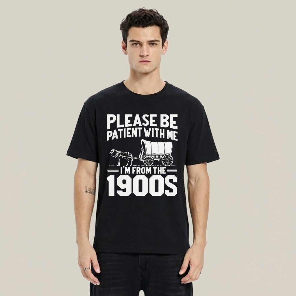 Please Be Patient With Me I'm From The 1900s 100% Cotton Graphic T-shirt