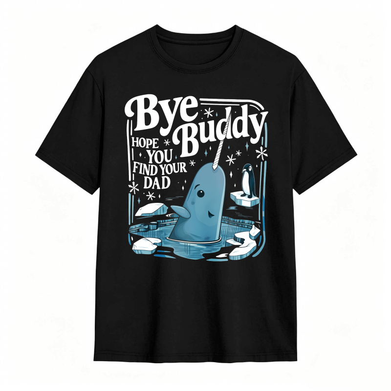 Bye Buddy Hope You Find Your Dad 100% Cotton Graphic T-shirt