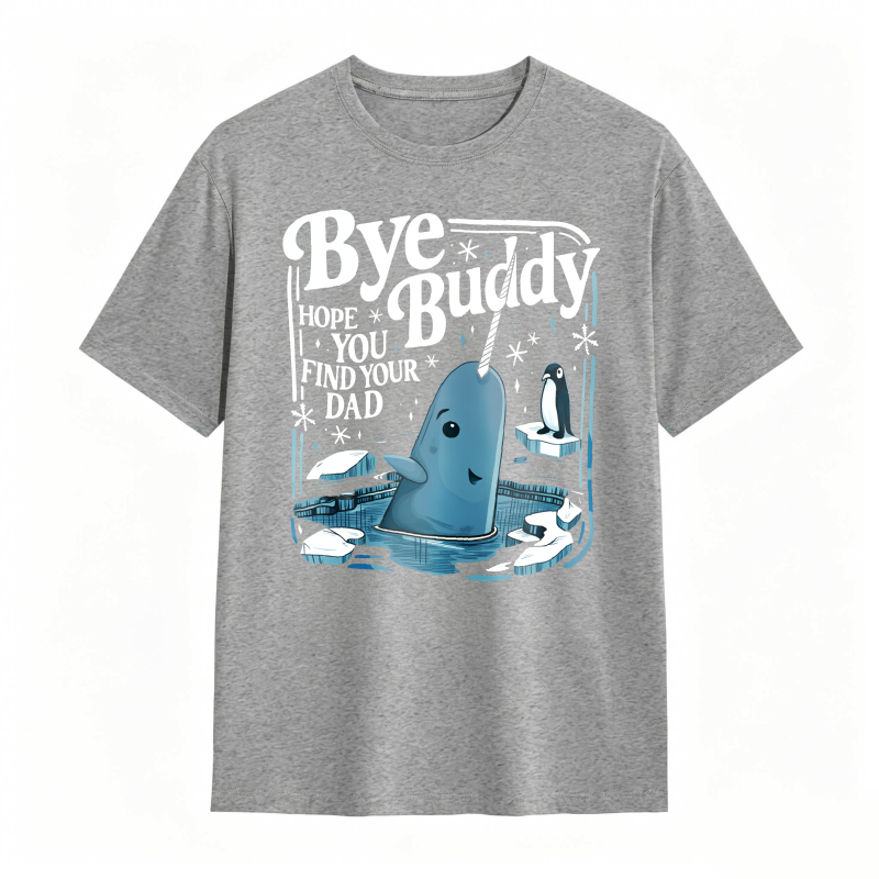 Bye Buddy Hope You Find Your Dad 100% Cotton Graphic T-shirt