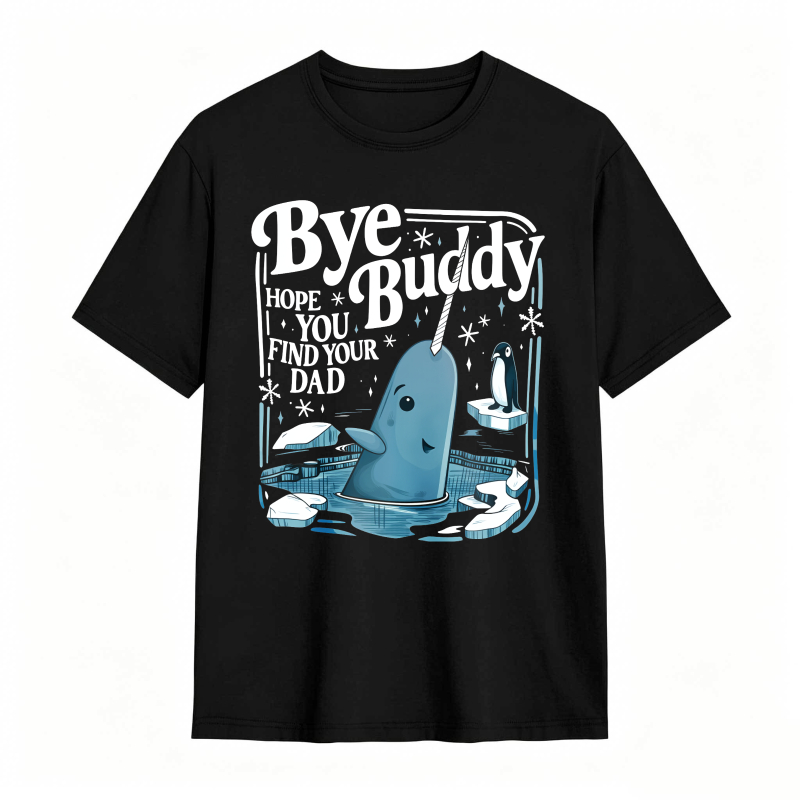 Bye Buddy Hope You Find Your Dad 100% Cotton Graphic T-shirt