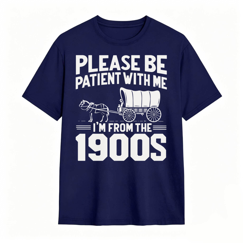 Please Be Patient With Me I'm From The 1900s 100% Cotton Graphic T-shirt