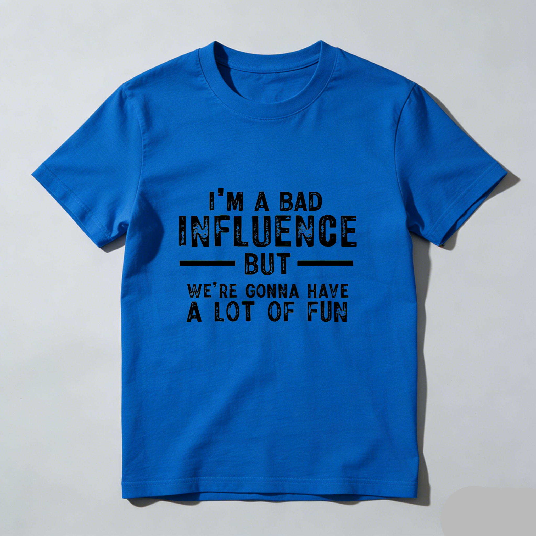 Teecurent I Am A Bad Influence But Were Gonna Have A Lot Of Fun Pure Cotton Short Sleeve T Shirt-TeeCurent