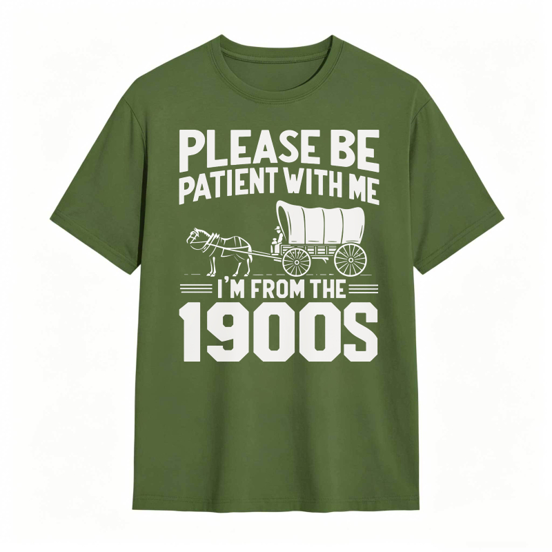 Please Be Patient With Me I'm From The 1900s 100% Cotton Graphic T-shirt