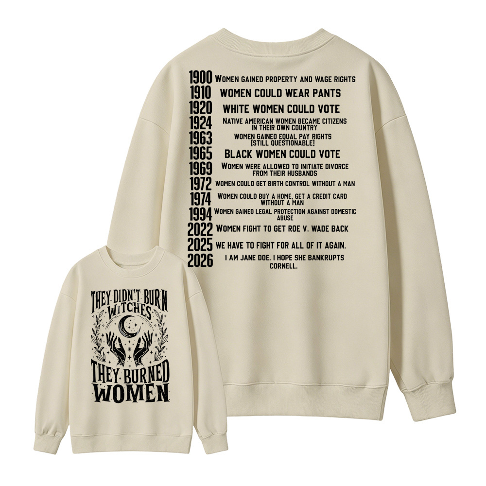 They Didn’t Burn Witches They Burned Women, I Am Jane Doe Sweatshirt, Women’s Rights 2026 Graphic Sweatshirt
