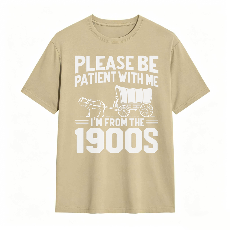 Please Be Patient With Me I'm From The 1900s 100% Cotton Graphic T-shirt