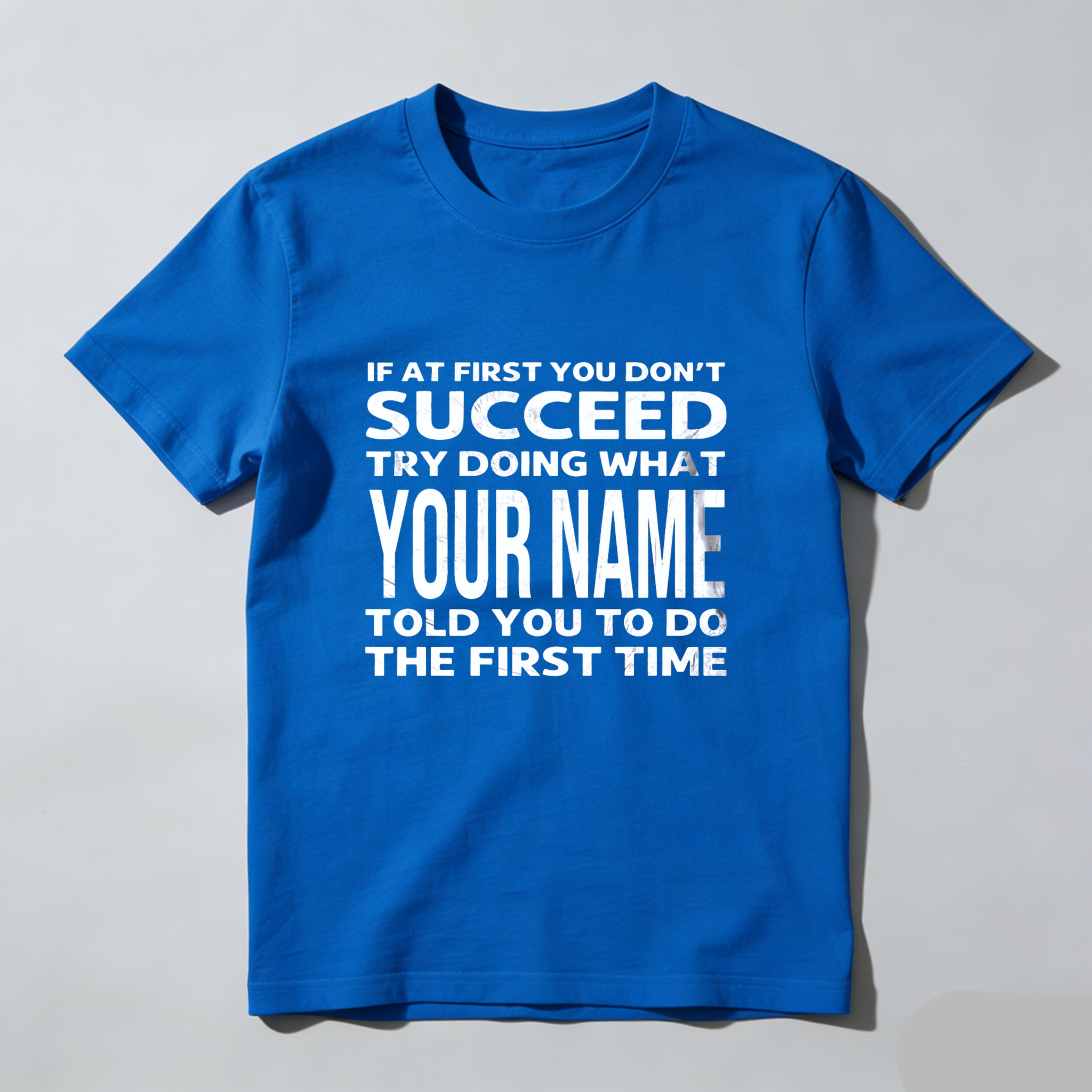 Teecurent If At First You Dont Succeed Try Doing What Your Name Told You To Do The First Time Pure Cotton Short Sleeve T Shirt-TeeCurent