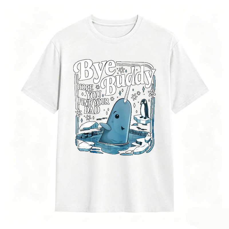 Bye Buddy Hope You Find Your Dad 100% Cotton Graphic T-shirt