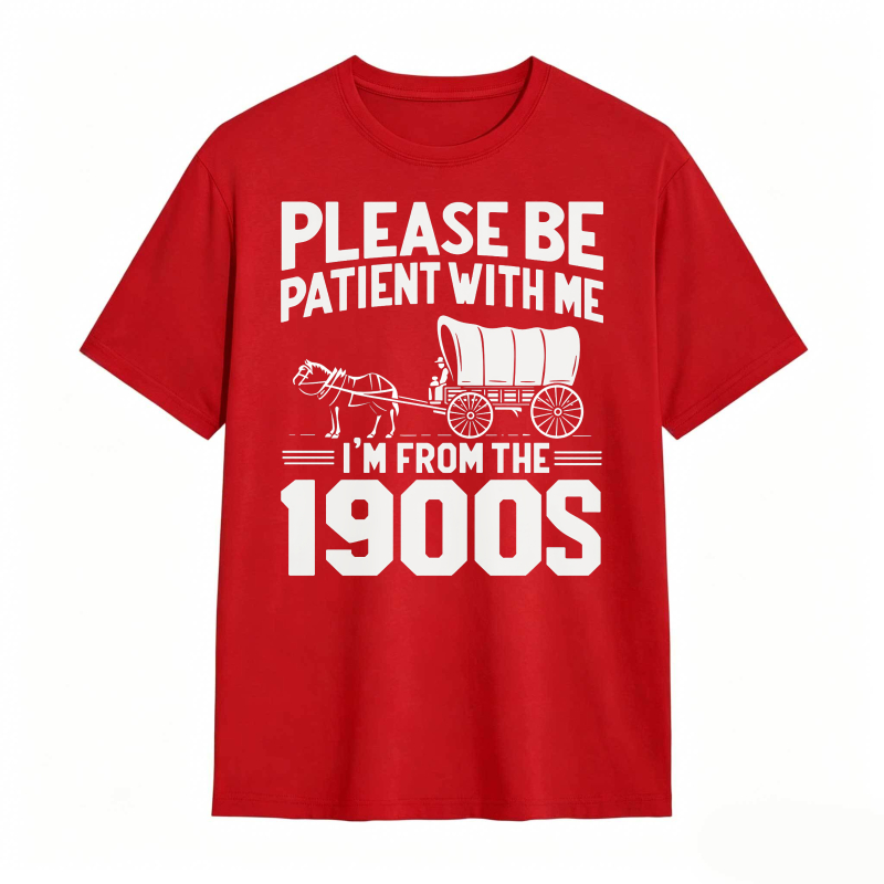Please Be Patient With Me I'm From The 1900s 100% Cotton Graphic T-shirt