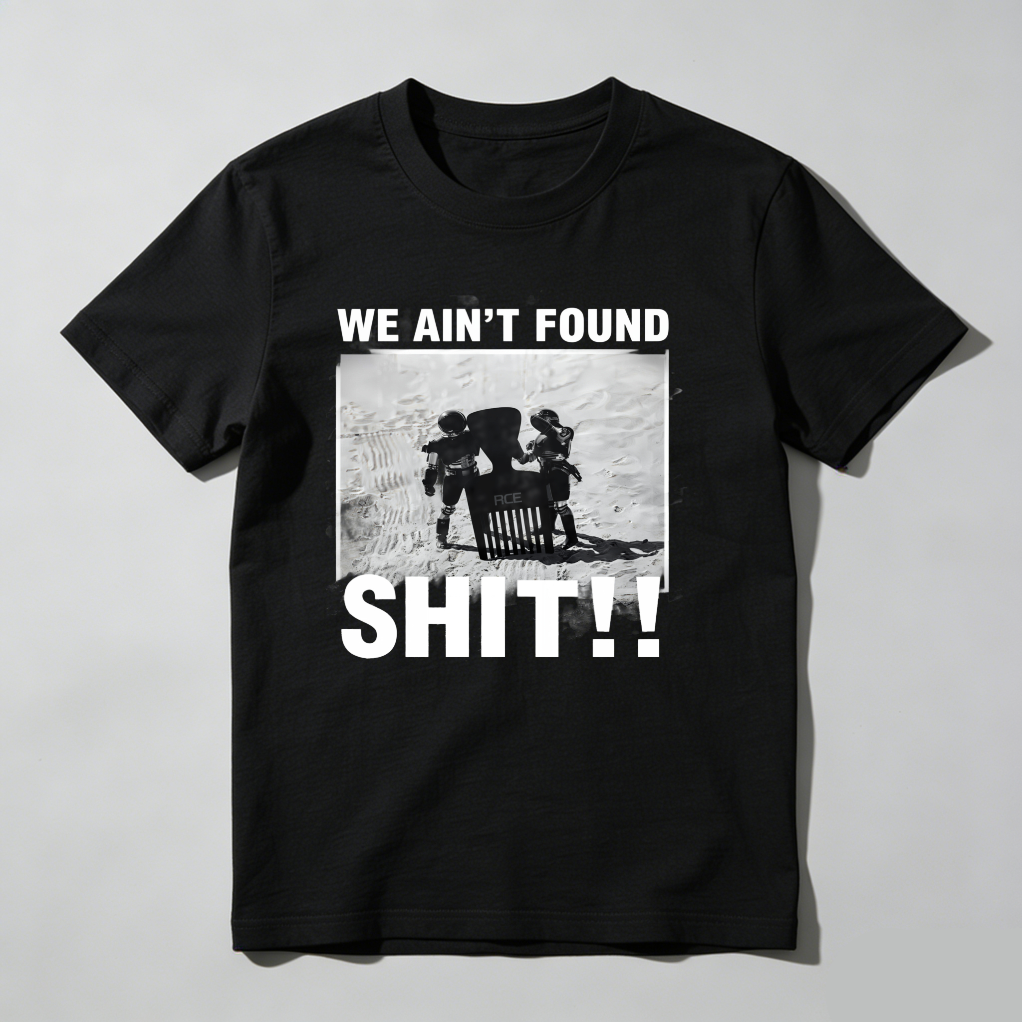 We Aint Found Shit 100% Cotton Graphic T-shirt