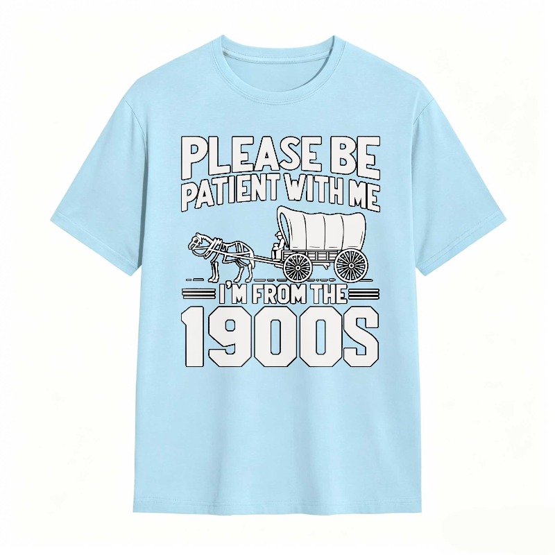 Please Be Patient With Me I'm From The 1900s 100% Cotton Graphic T-shirt