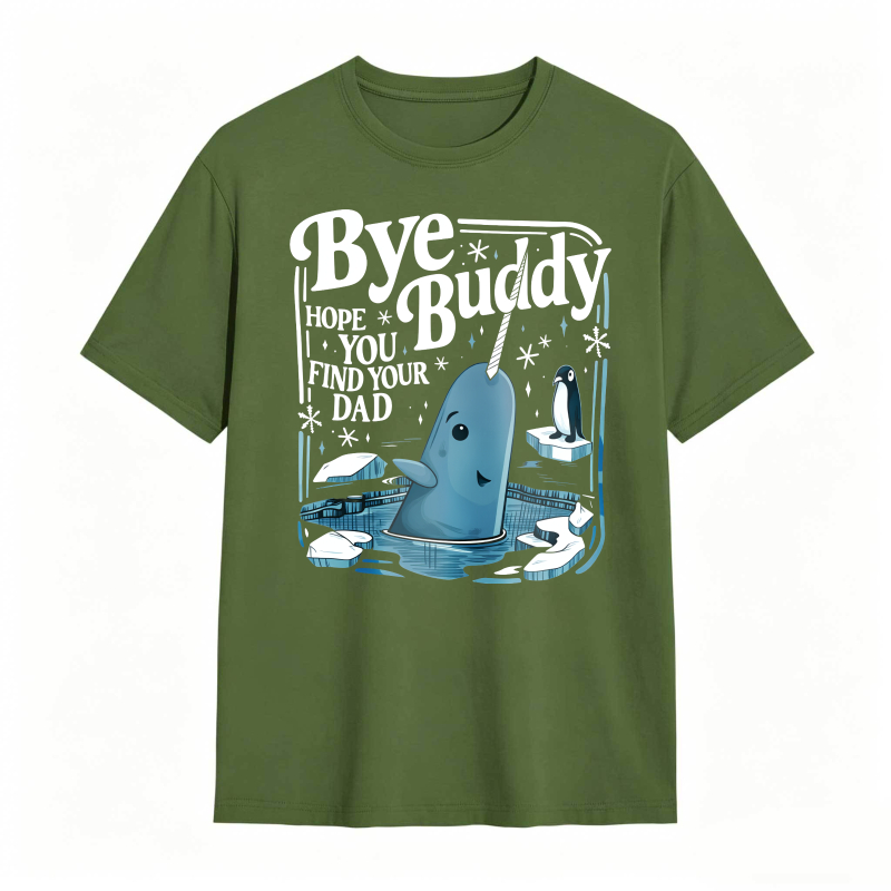 Bye Buddy Hope You Find Your Dad 100% Cotton Graphic T-shirt