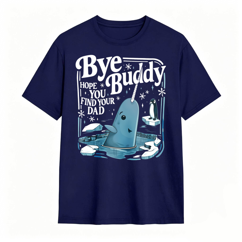 Bye Buddy Hope You Find Your Dad 100% Cotton Graphic T-shirt