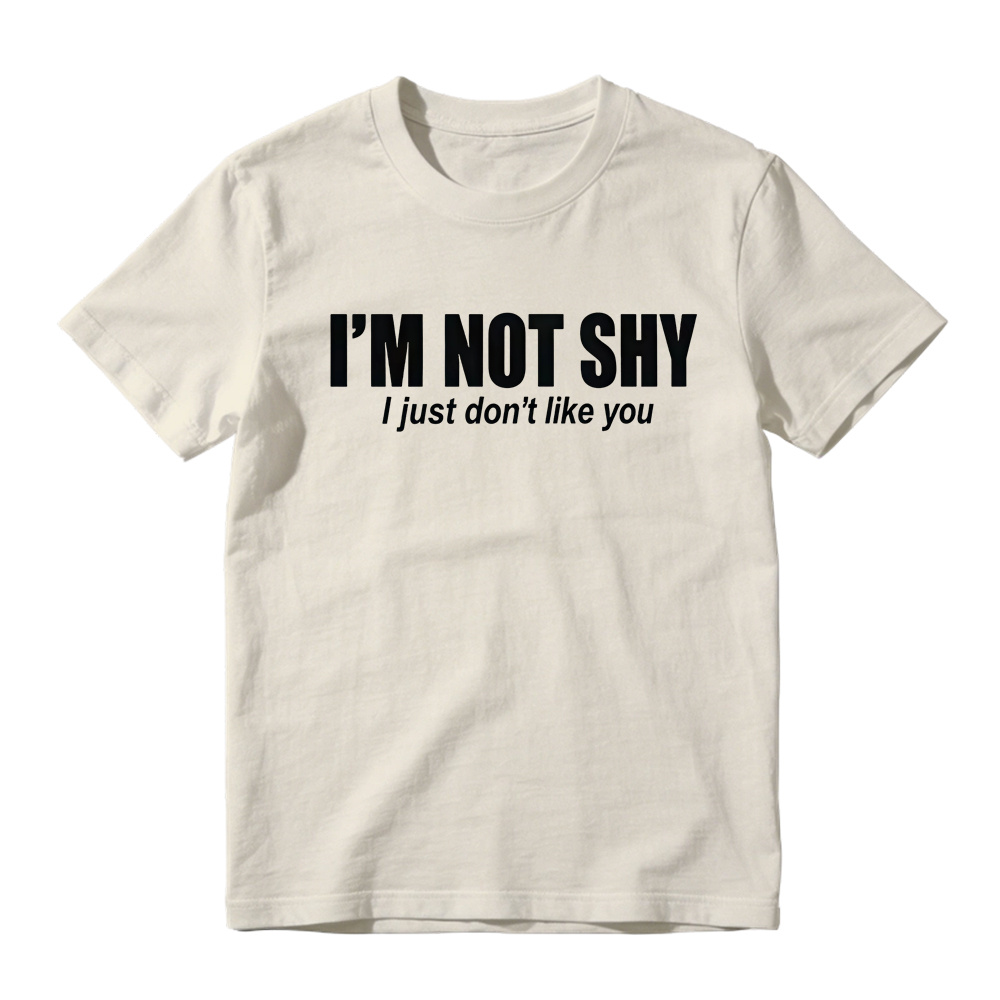 I'M NOT SHY I Just Don't Like You Aesthetic Graphic T-Shirt