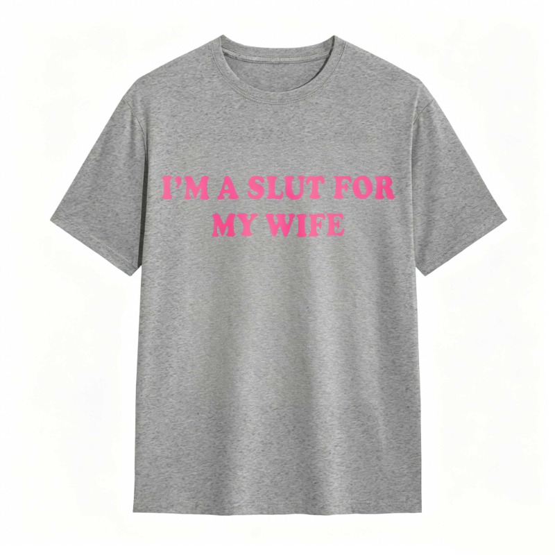 I'm A Slut For My Wife 100% Cotton Graphic T-shirt