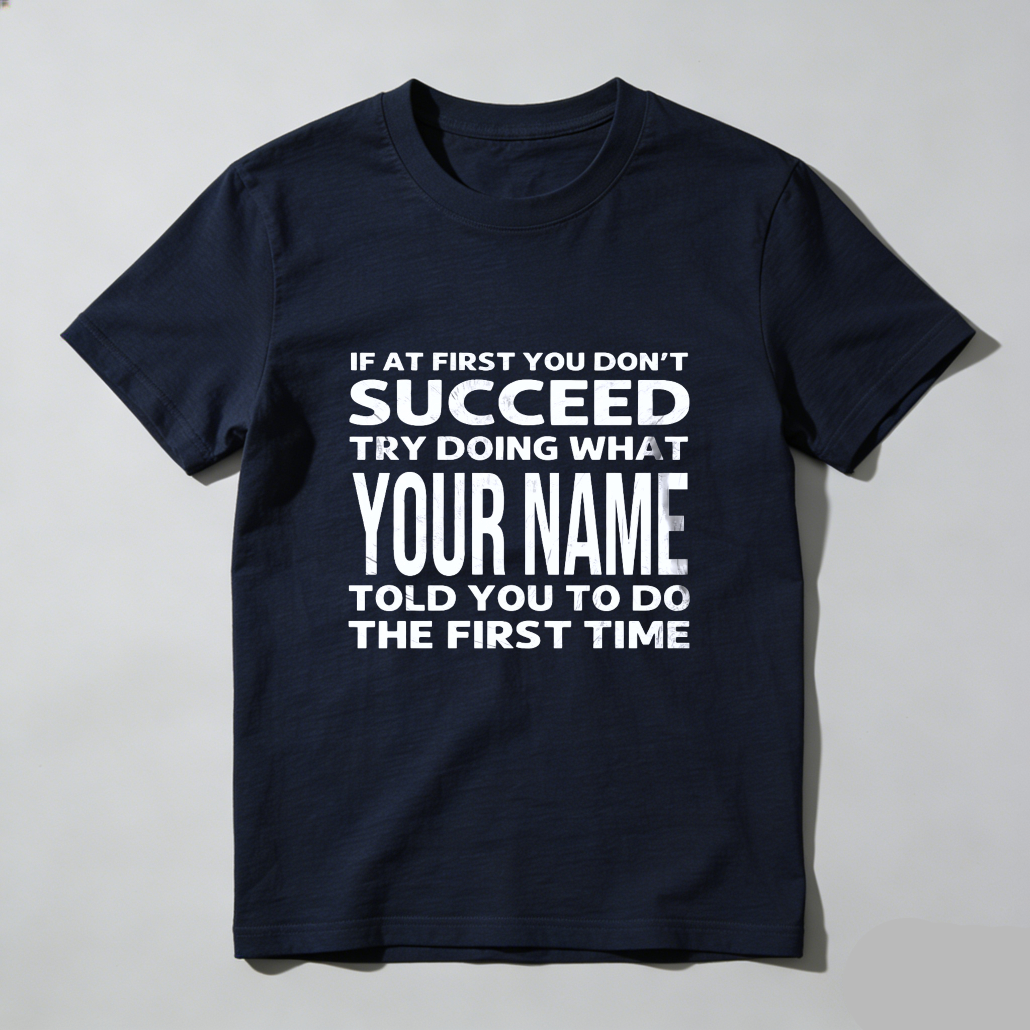 Teecurent If At First You Dont Succeed Try Doing What Your Name Told You To Do The First Time Pure Cotton Short Sleeve T Shirt-TeeCurent