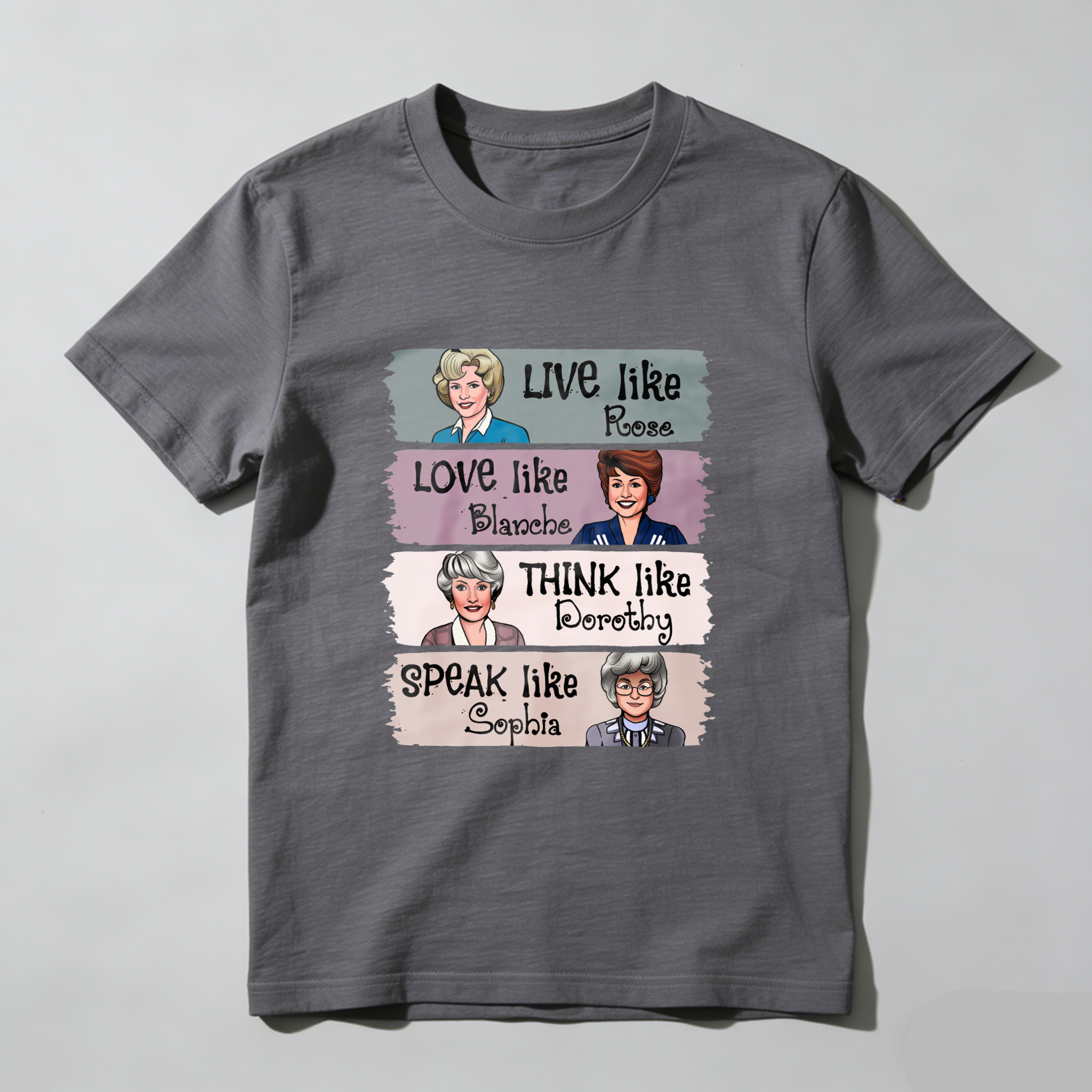 Live Like Rose   Love Like Blanche   Think Like Dorothy   Speak Like Sophia tshirt 100% cotton