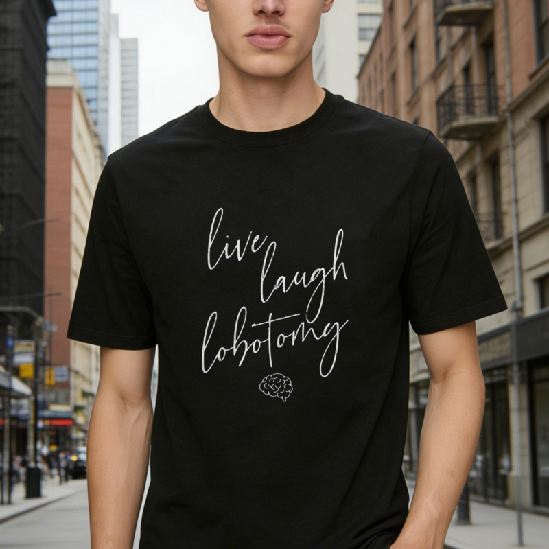Live Laugh Lobotomy Brain Graphic T-shirt