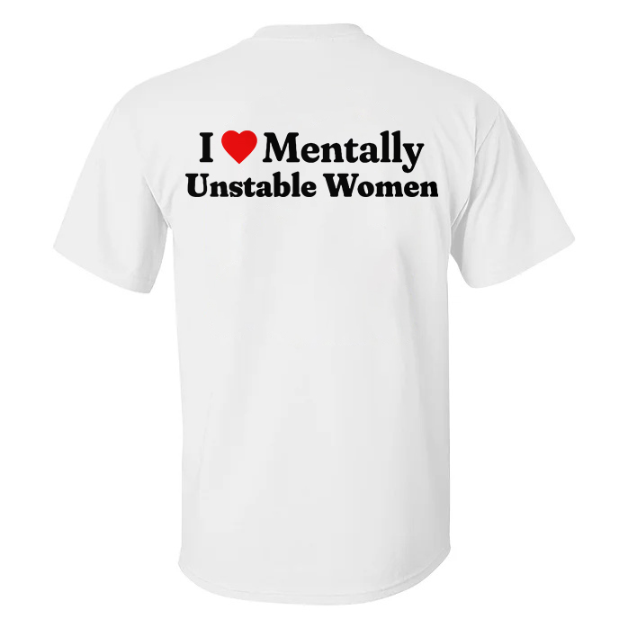 I Love Mentally Unstable Women T-shirt