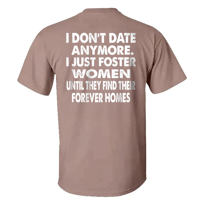 I Don't Date Anymore.I Just Foster Women Until They Find Their Forever Homes T-shirt