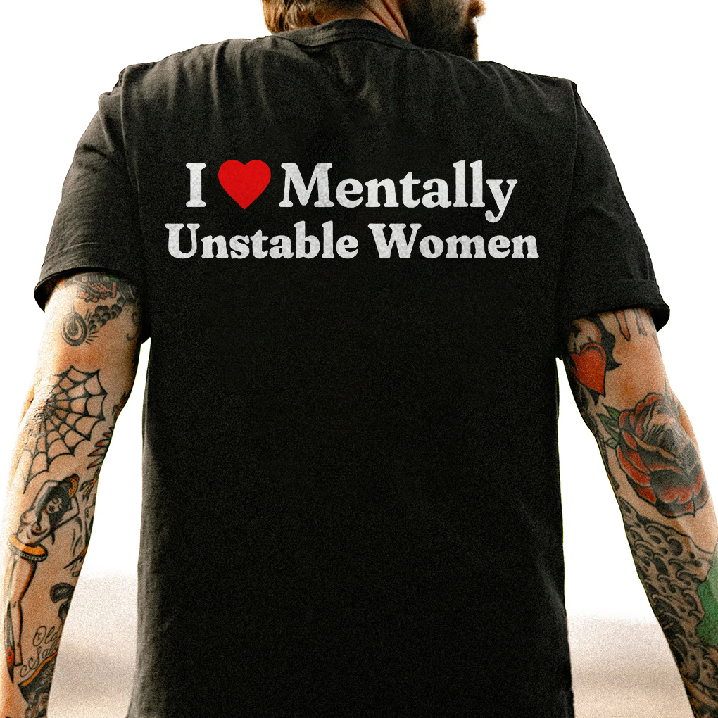 I Love Mentally Unstable Women T-shirt
