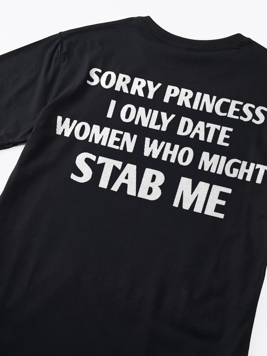Sorry Princess I Only Date Women Who Might Stab Me T-shirt