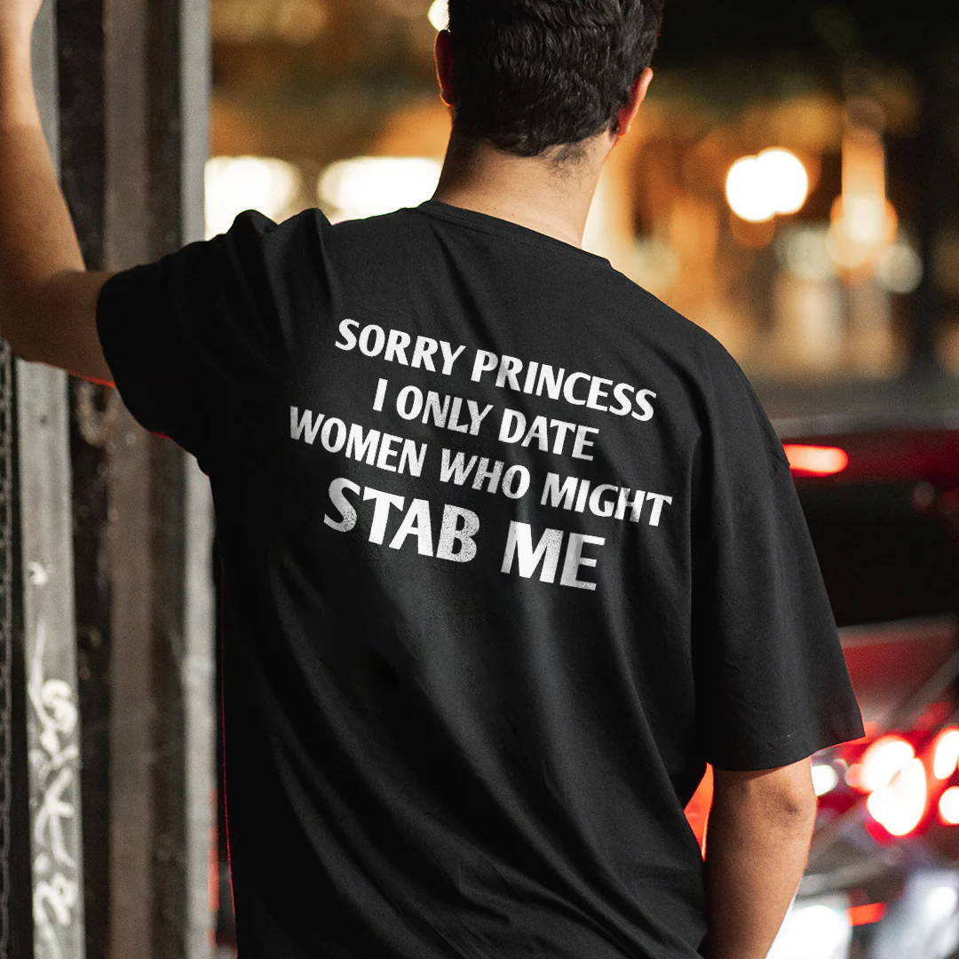 Sorry Princess I Only Date Women Who Might Stab Me T-shirt