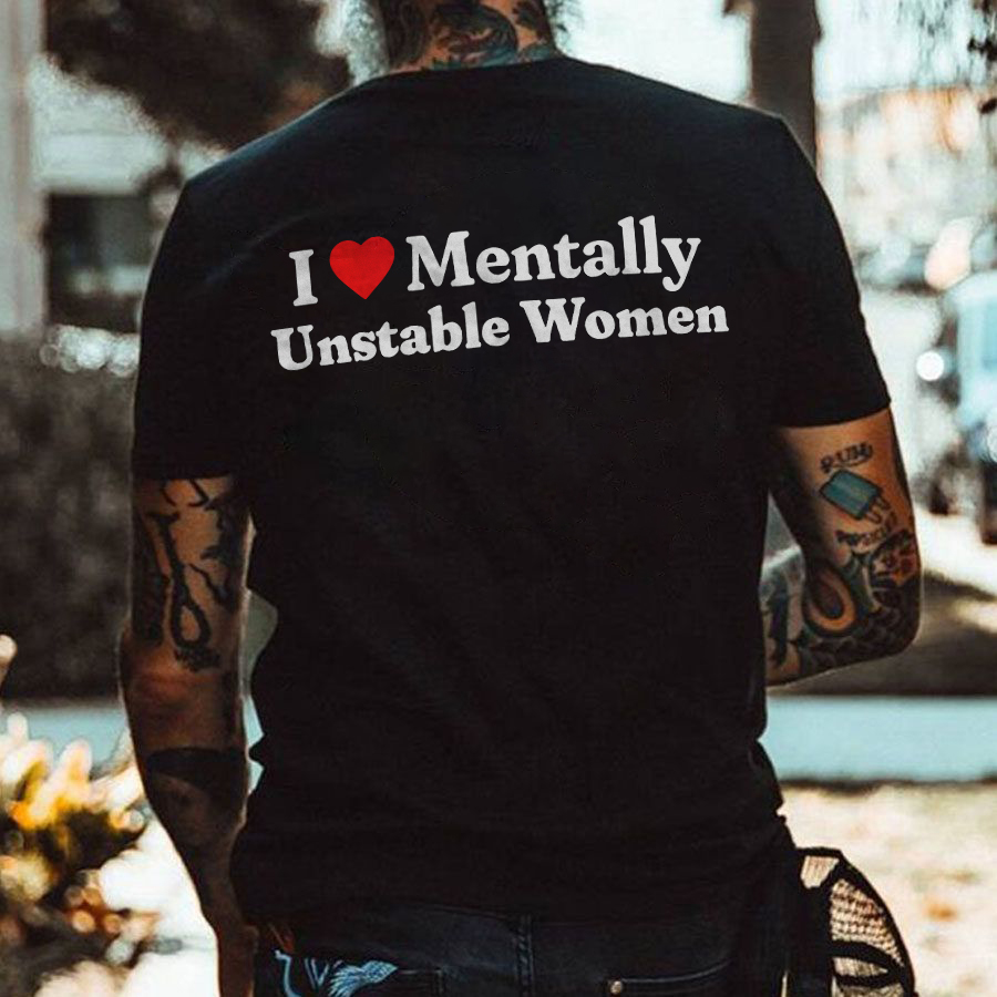 I Love Mentally Unstable Women T-shirt