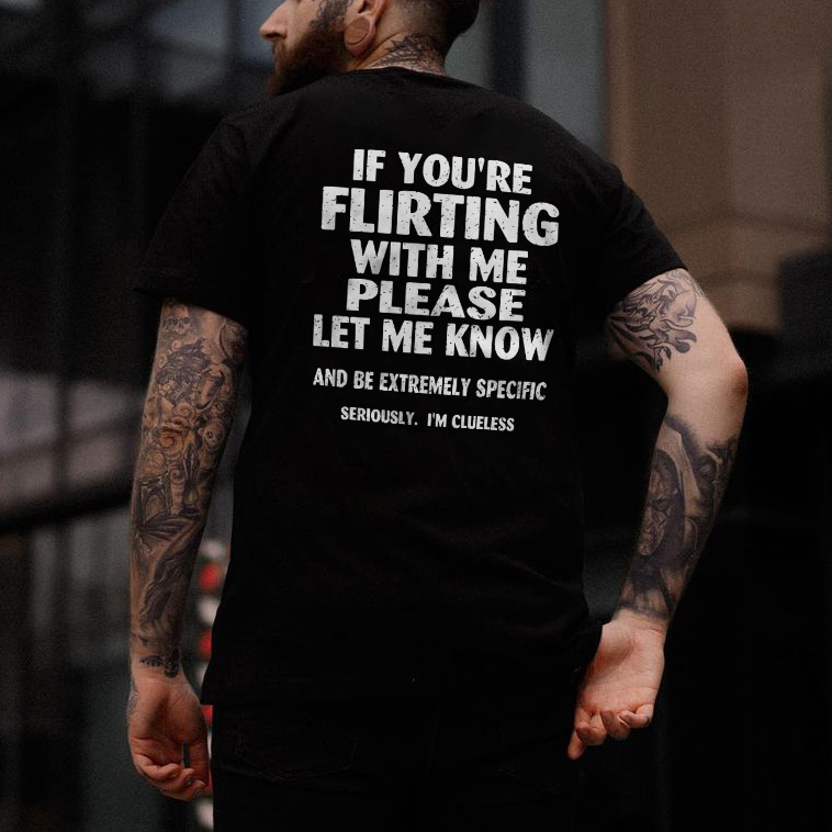 If You're Flirting With Me Please Let Me Know T-shirt