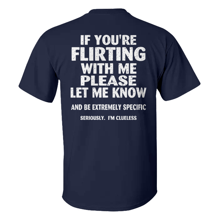 If You're Flirting With Me Please Let Me Know T-shirt