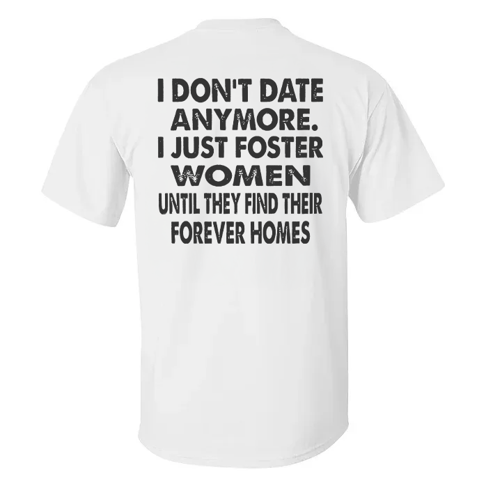 I Don't Date Anymore.I Just Foster Women Until They Find Their Forever Homes T-shirt