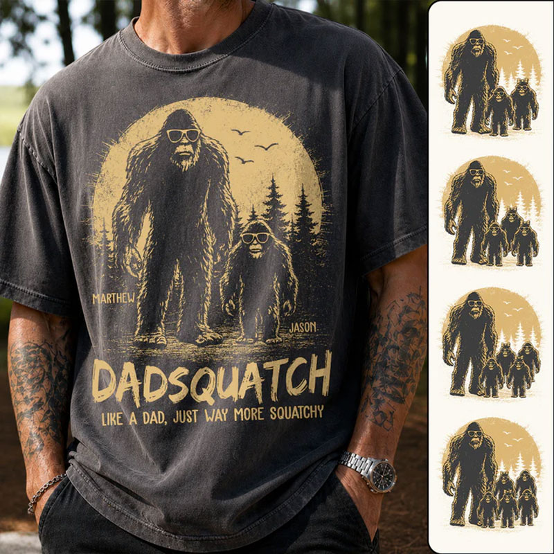 Custom Dadsquatch, Like A Dad, Just Way More Squatchy Shirt, Gift For Dad