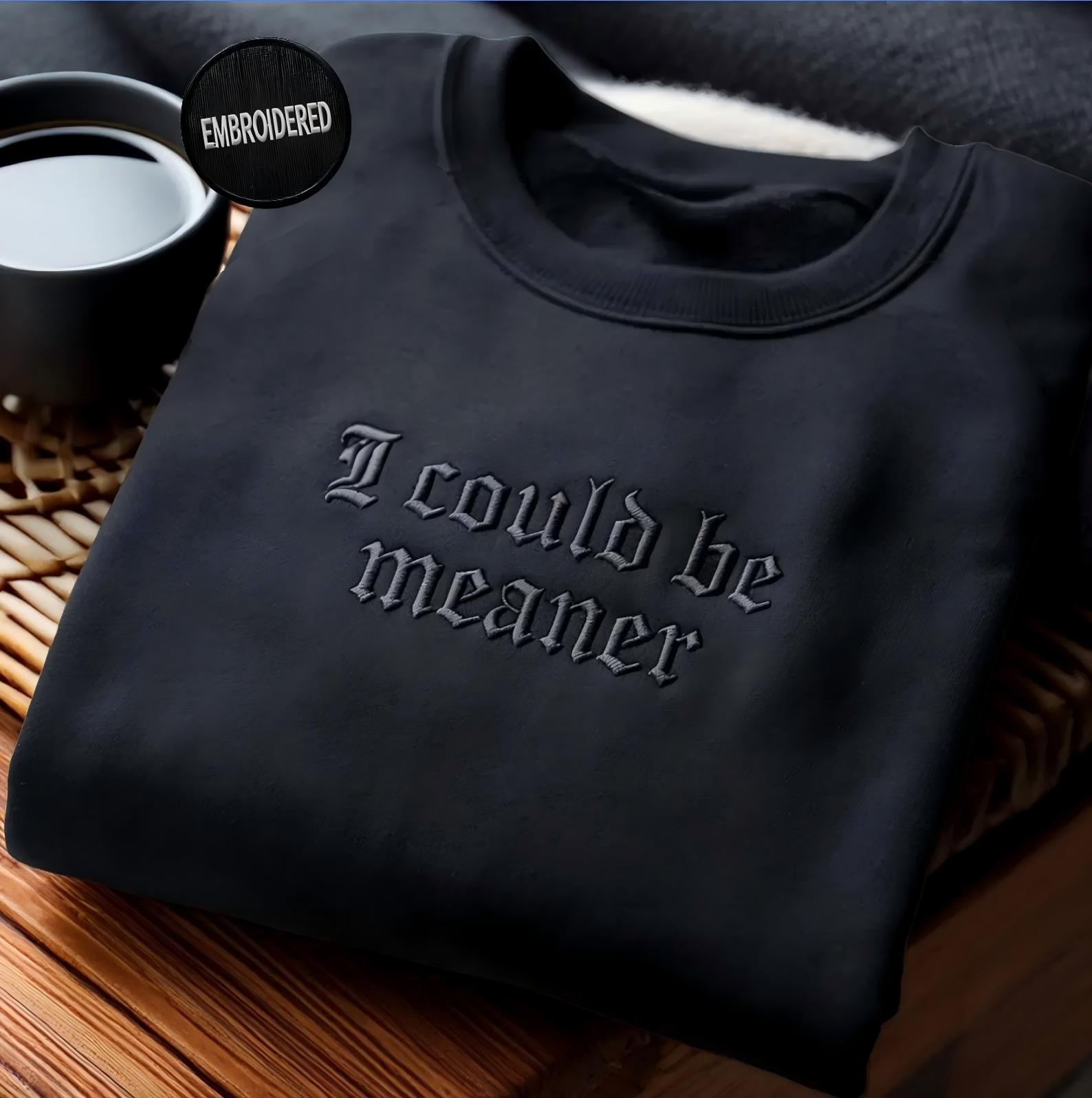 I Could Be Meaner Embroidered Sweatshirt