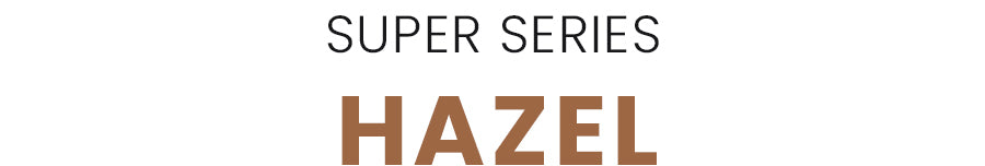 Super Series Hazel