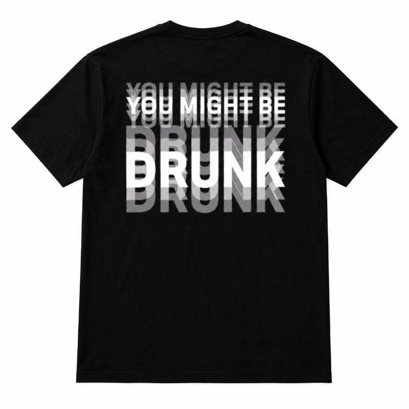 🍺 You Might Be Drunk Graphic T-Shirt